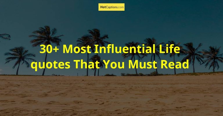 30+ Most Influential Life quotes That You Must Read | HotCaptions.com
