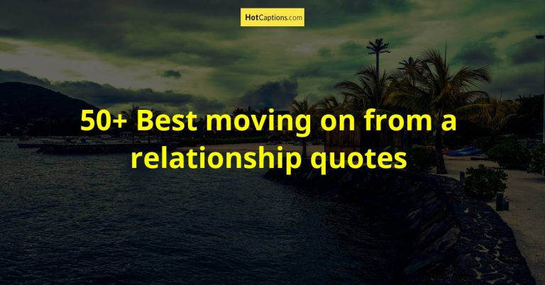 50+ Best moving on from a relationship quotes