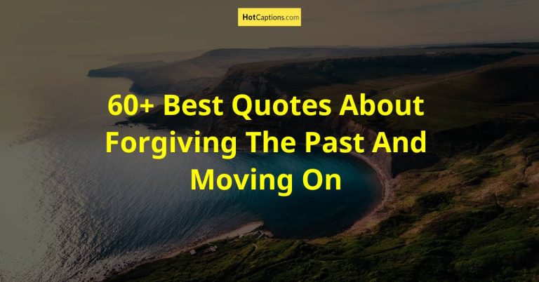 60+ Best Quotes About Forgiving The Past And Moving On