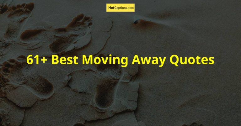 61+ Best Moving Away Quotes | HotCaptions.com