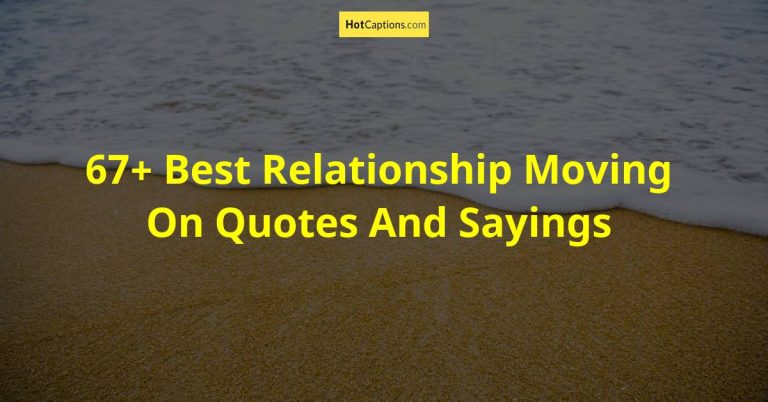 67+ Best Relationship Moving On Quotes And Sayings