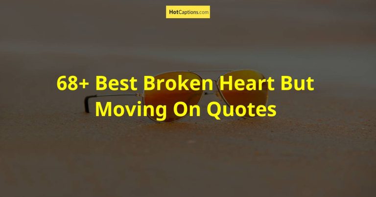 68+ Best Broken Heart But Moving On Quotes