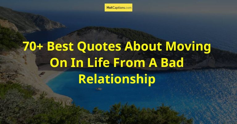 70+ Best Quotes About Moving On In Life From A Bad Relationship