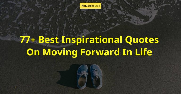 77+ Best Inspirational Quotes On Moving Forward In Life
