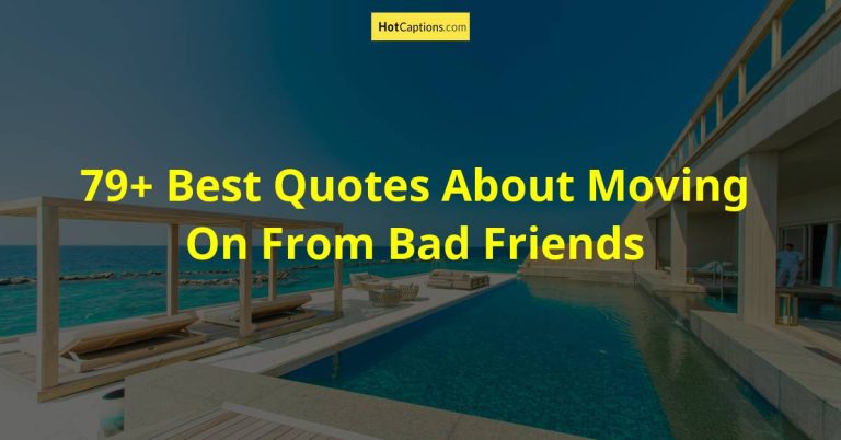 79+ Best Quotes About Moving On From Bad Friends