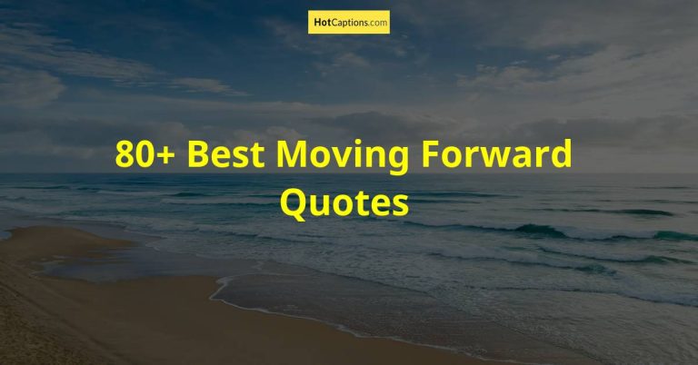 80+ Best Moving Forward Quotes | HotCaptions.com