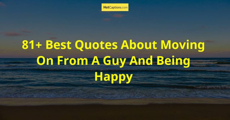 81+ Best Quotes About Moving On From A Guy And Being Happy