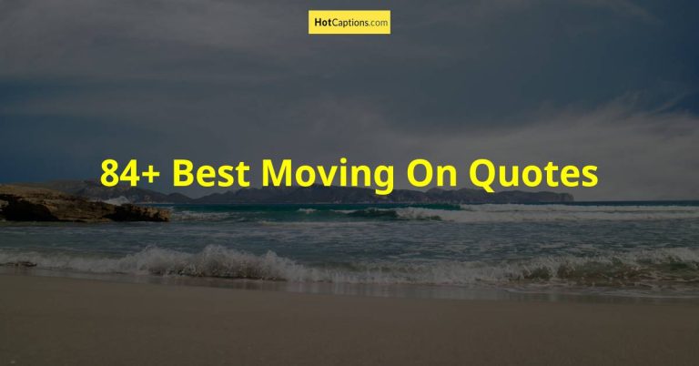 84+ Best Moving On Quotes | HotCaptions.com
