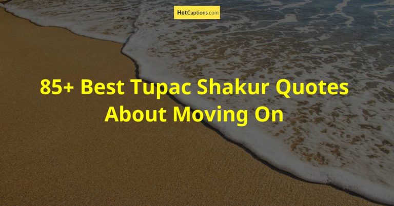 85+ Best Tupac Shakur Quotes About Moving On