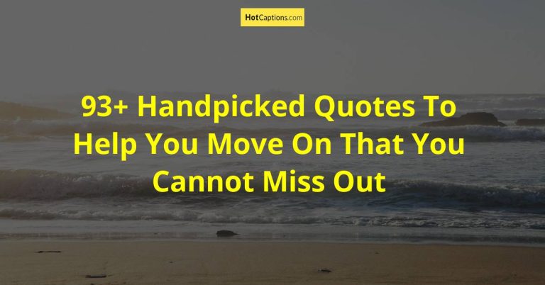93+ Handpicked Quotes To Help You Move On That You Cannot Miss Out