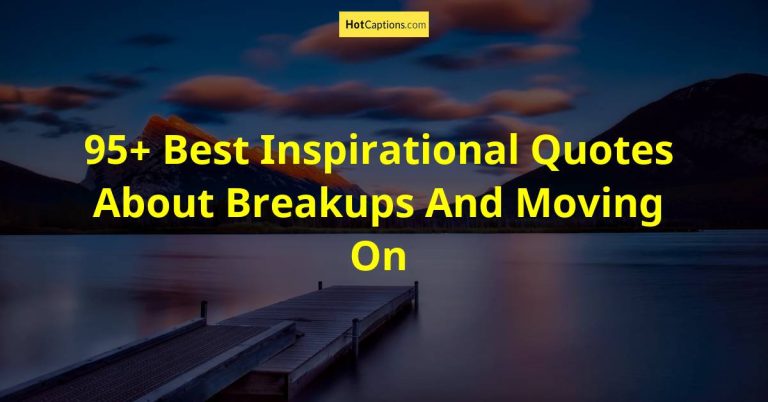95+ Best Inspirational Quotes About Breakups And Moving On