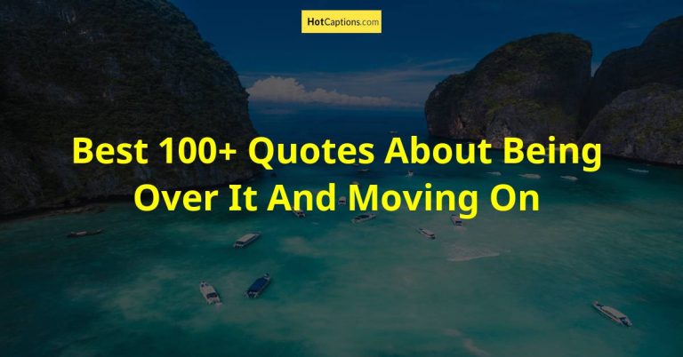 Best 100+ Quotes About Being Over It And Moving On