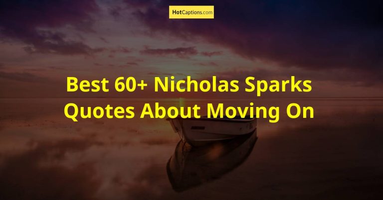 Best 60+ Nicholas Sparks Quotes About Moving On