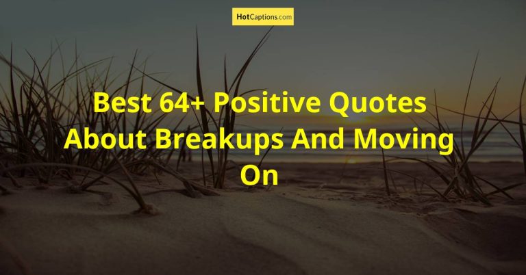 Best 64+ Positive Quotes About Breakups And Moving On