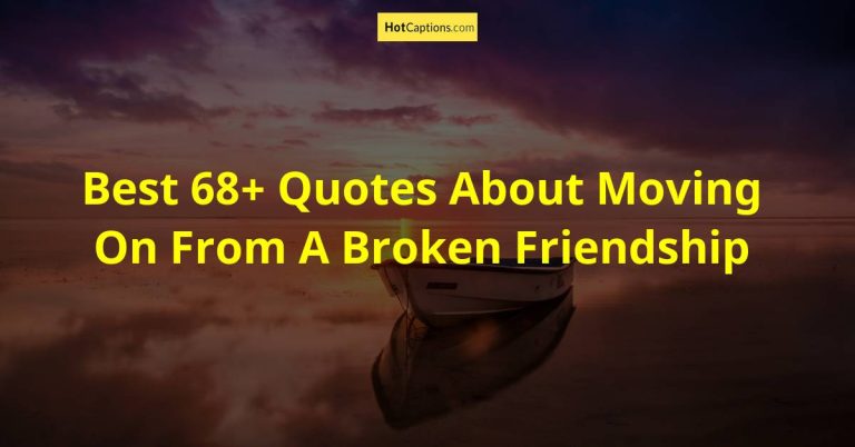 Best 68+ Quotes About Moving On From A Broken Friendship