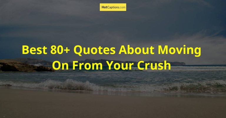 Best 80+ Quotes About Moving On From Your Crush