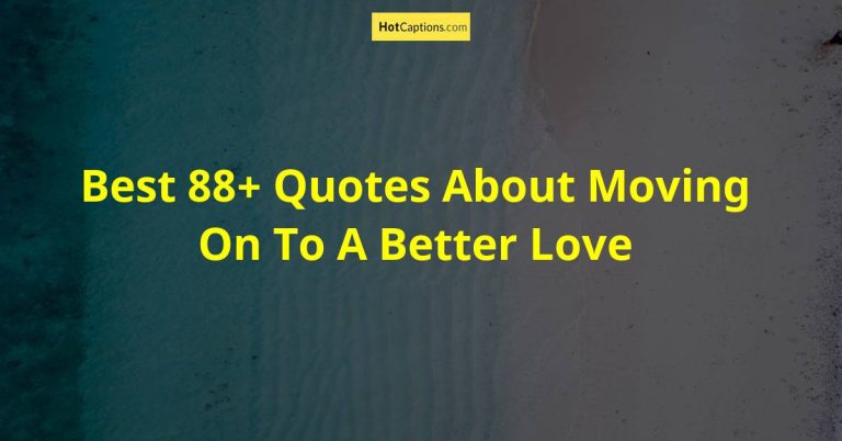 Best 88+ Quotes About Moving On To A Better Love